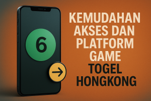 Togel Hongkong : Kemudahan Akses dan Platform